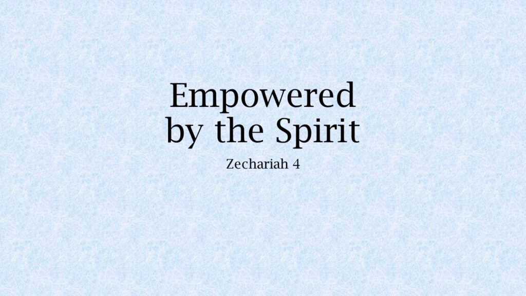 Empowered by the Spirit—Zechariah 4