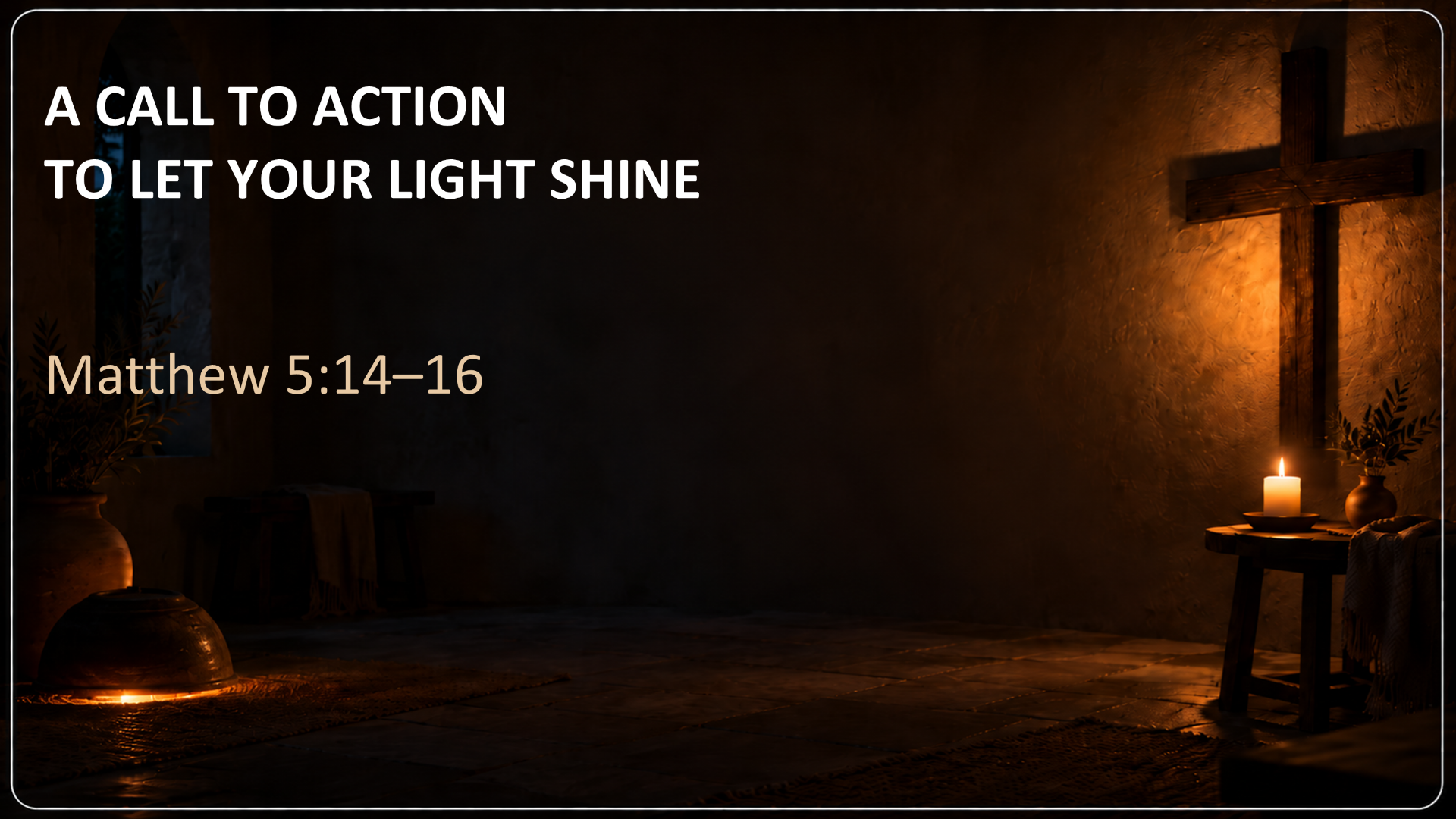 Call to Action – Matthew 5:14-16